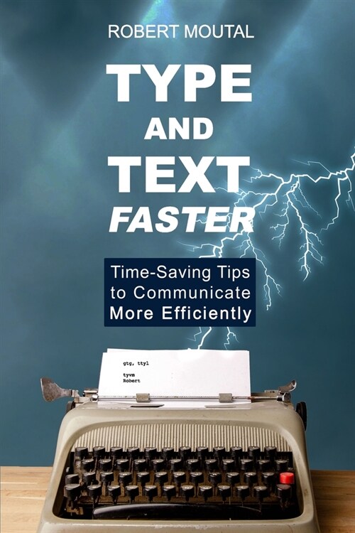 Type and Text Faster: Time-Saving Tips to Communicate More Efficiently (Paperback)