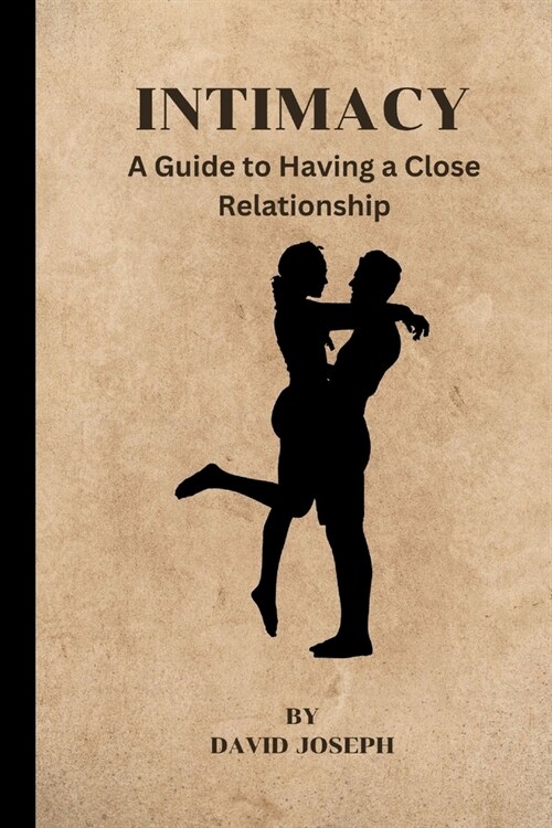 Intimacy: A Guide to Having a Close Relationship (Paperback)