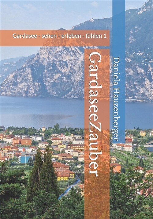GardaseeZauber: Gardasee - sehen - erleben - f?len 1 (Paperback)