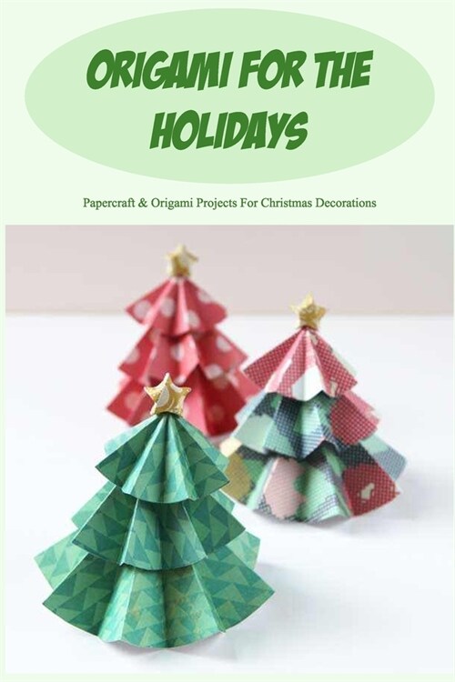 Origami for the Holidays: Papercraft & Origami Projects For Christmas Decorations (Paperback)