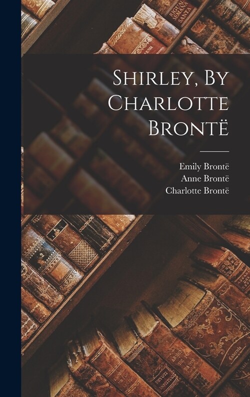 Shirley, By Charlotte Bront? (Hardcover)