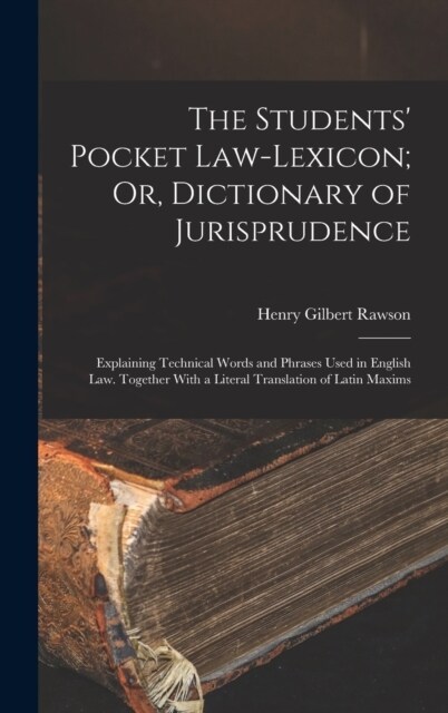 The Students Pocket Law-Lexicon; Or, Dictionary of Jurisprudence: Explaining Technical Words and Phrases Used in English Law. Together With a Literal (Hardcover)