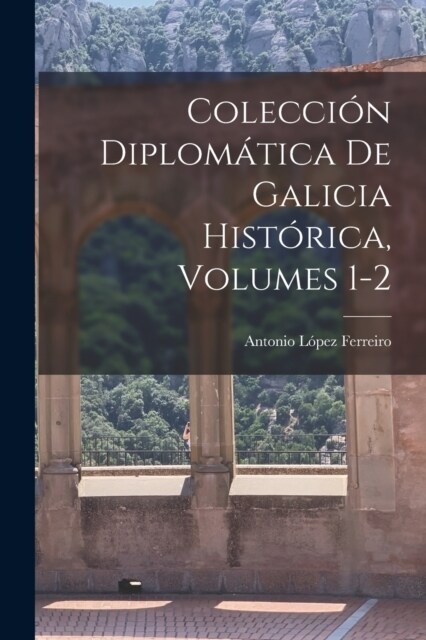 Colecci? Diplom?ica De Galicia Hist?ica, Volumes 1-2 (Paperback)