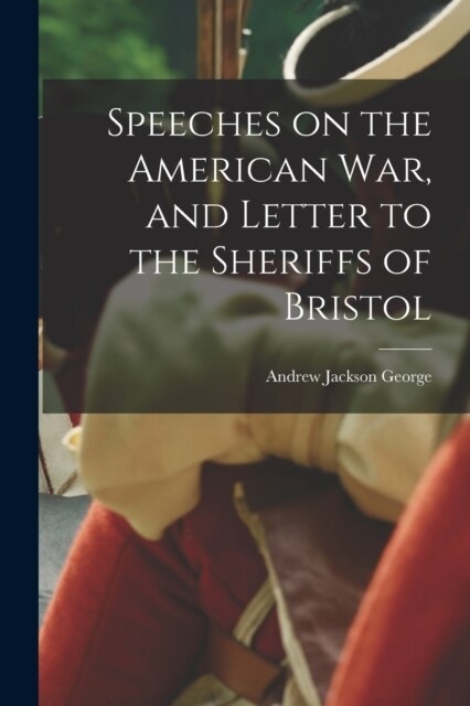 Speeches on the American war, and Letter to the Sheriffs of Bristol (Paperback)