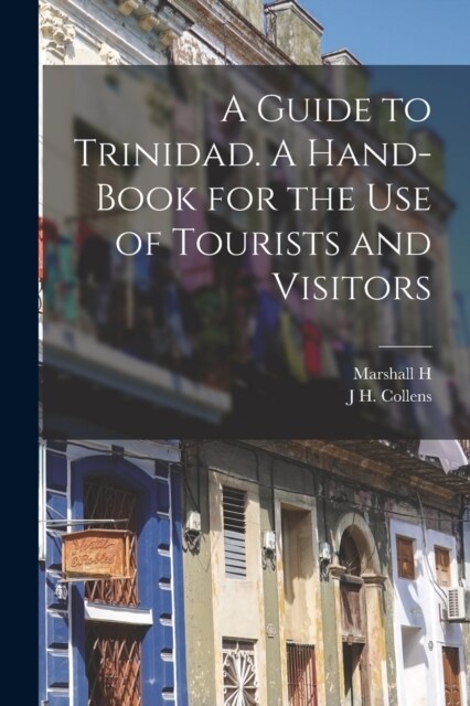 A Guide to Trinidad. A Hand-book for the use of Tourists and Visitors (Paperback)