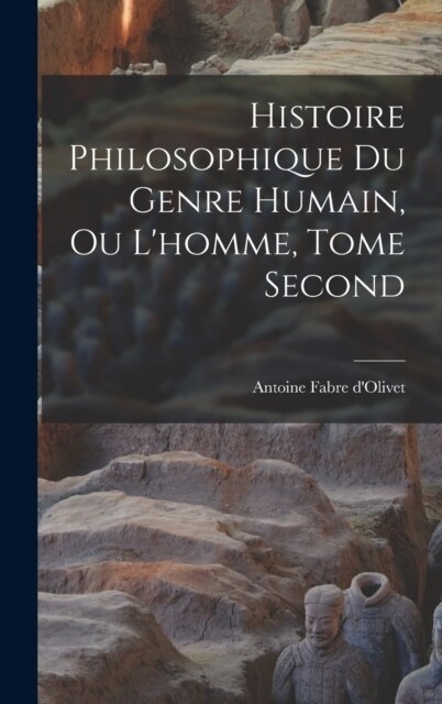 Histoire Philosophique du Genre Humain, ou Lhomme, Tome Second (Hardcover)