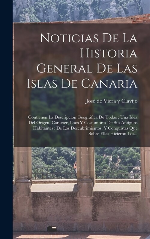 Noticias De La Historia General De Las Islas De Canaria: Contienen La Descripci? Geogr?ica De Todas: Una Idea Del Origen, Caracter, Usos Y Costumbre (Hardcover)