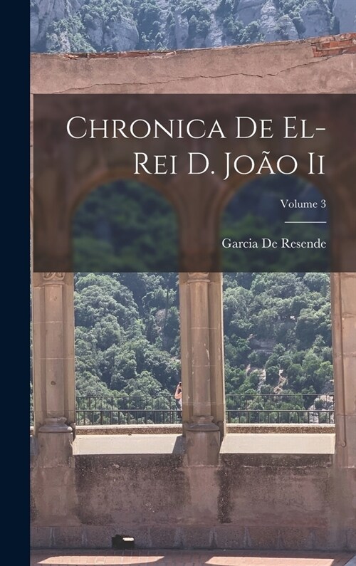 Chronica De El-Rei D. Jo? Ii; Volume 3 (Hardcover)