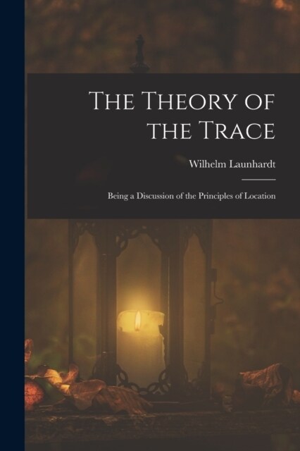 The Theory of the Trace: Being a Discussion of the Principles of Location (Paperback)