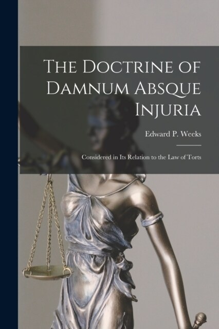 The Doctrine of Damnum Absque Injuria: Considered in Its Relation to the Law of Torts (Paperback)