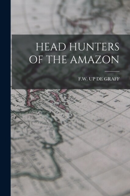 Head Hunters of the Amazon (Paperback)