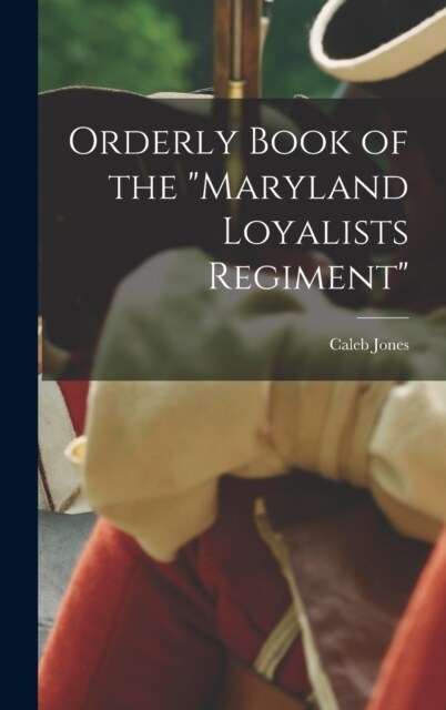 Orderly Book of the Maryland Loyalists Regiment (Hardcover)
