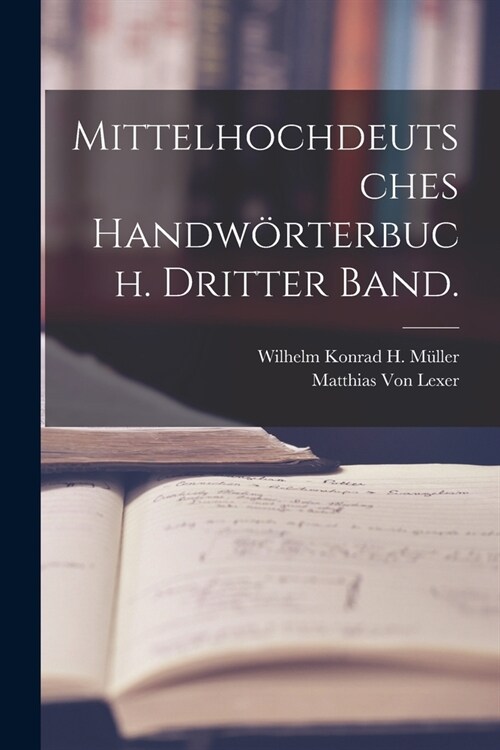 Mittelhochdeutsches Handw?terbuch. Dritter Band. (Paperback)