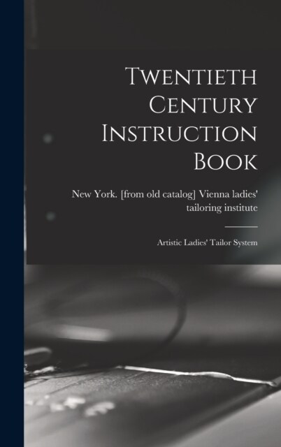 Twentieth Century Instruction Book; Artistic Ladies Tailor System (Hardcover)