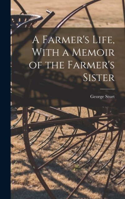 A Farmers Life, With a Memoir of the Farmers Sister (Hardcover)