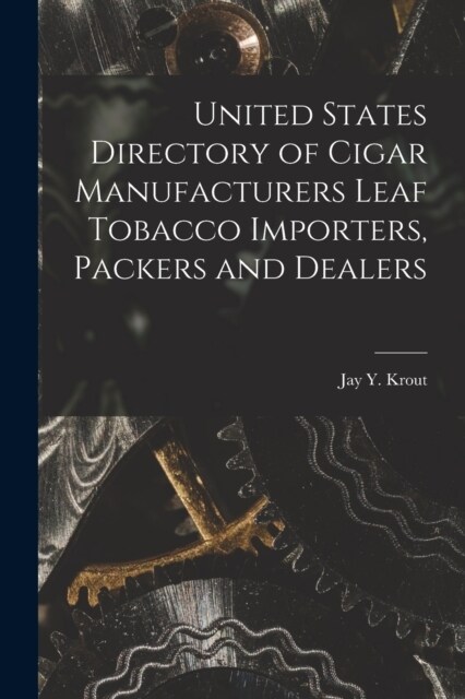 United States Directory of Cigar Manufacturers Leaf Tobacco Importers, Packers and Dealers (Paperback)