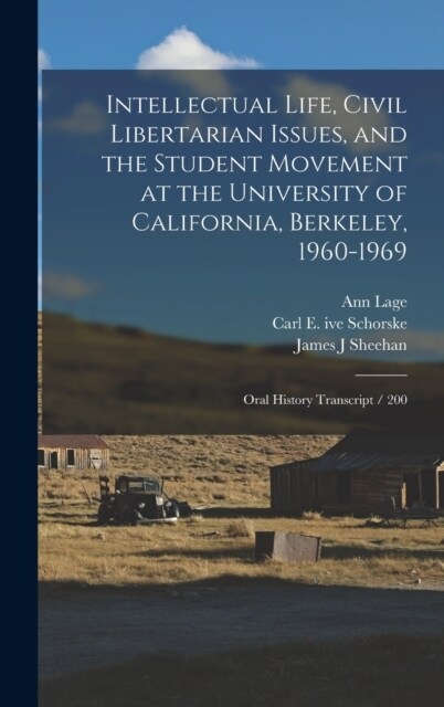 Intellectual Life, Civil Libertarian Issues, and the Student Movement at the University of California, Berkeley, 1960-1969: Oral History Transcript / (Hardcover)