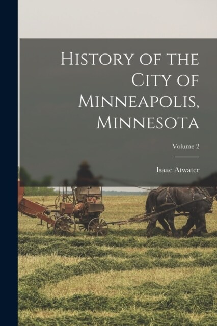 History of the City of Minneapolis, Minnesota; Volume 2 (Paperback)