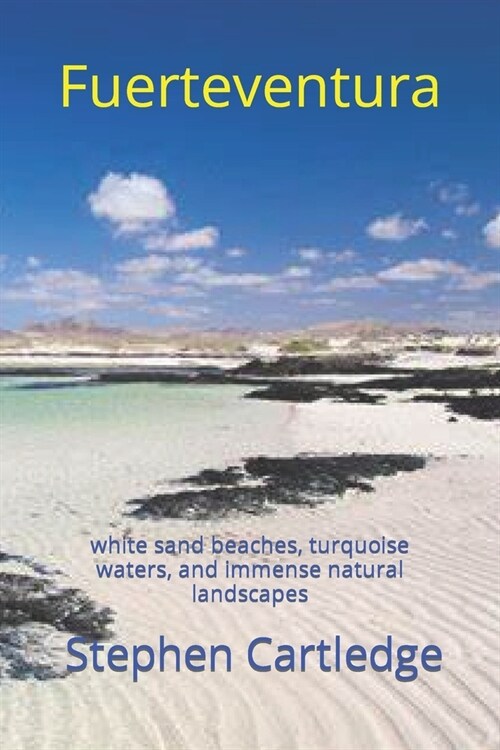Fuerteventura: white sand beaches, turquoise waters, and immense natural landscapes (Paperback)