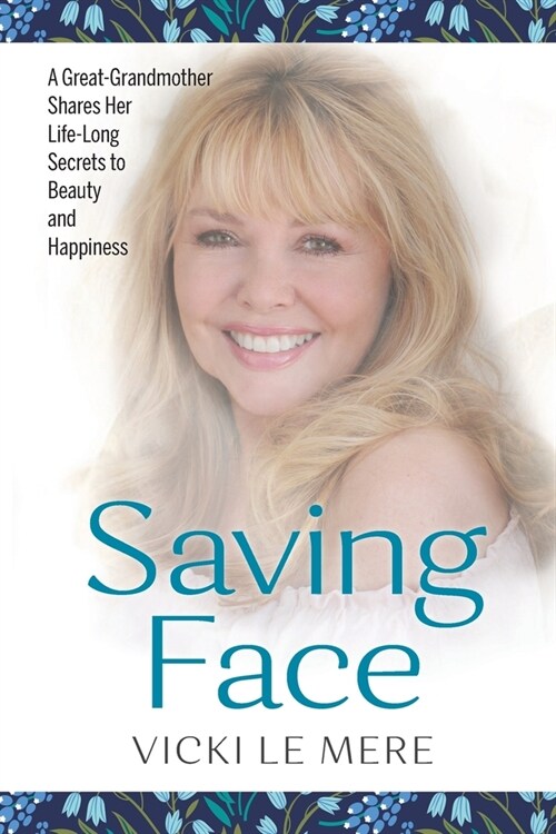 Saving Face: A Great-Grandmother Shares Her Life-Long Secrets to Beauty and Happiness (Paperback)
