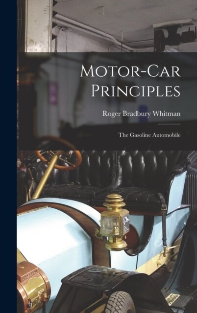 Motor-Car Principles: The Gasoline Automobile (Hardcover)