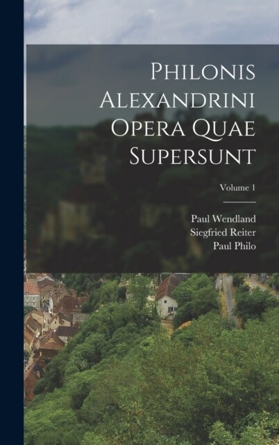 Philonis Alexandrini Opera Quae Supersunt; Volume 1 (Hardcover)