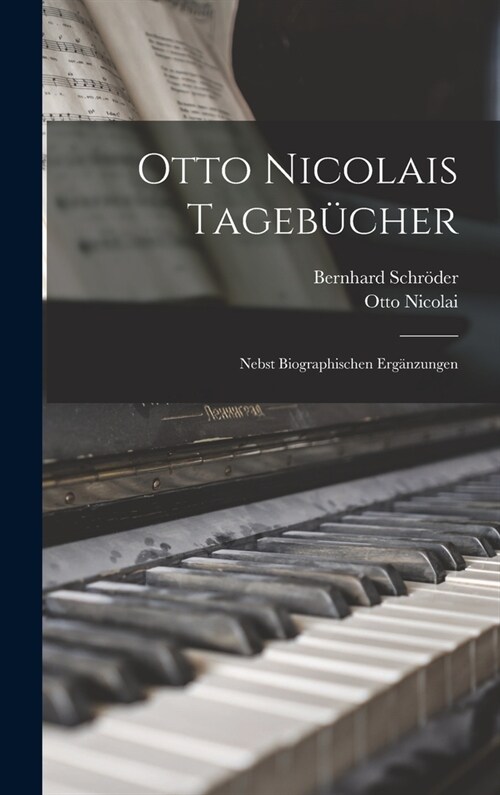 Otto Nicolais Tageb?her: Nebst Biographischen Erg?zungen (Hardcover)