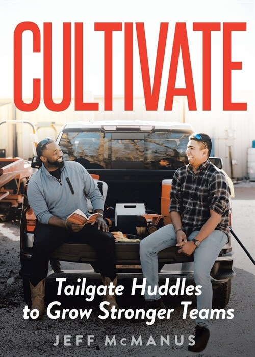 Cultivate: Tailgate Huddles to Grow Stronger Teams (Paperback)