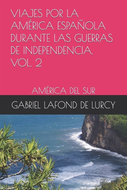 Viajes Por La Am?ica Espa?la Durante Las Guerras de Independencia. Vol.2: Am?ica del Sur (Paperback)