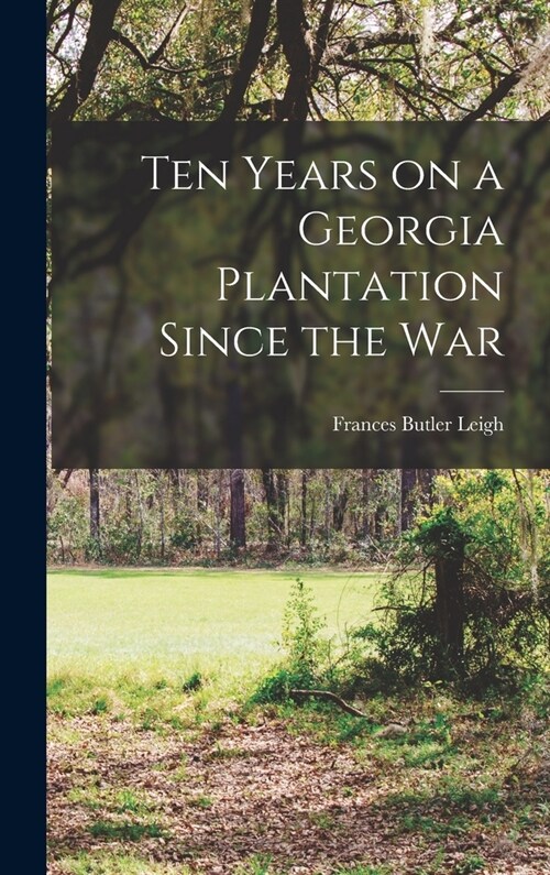 Ten Years on a Georgia Plantation Since the War (Hardcover)