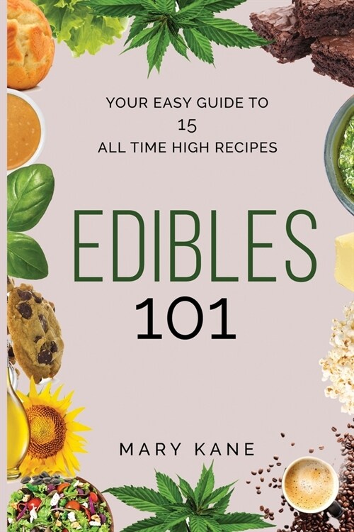 Edibles 101: Your Guide to Cannabis-Infused Foods for Any Time of Day (Paperback)