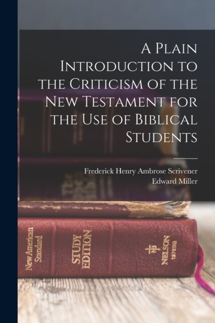 A Plain Introduction to the Criticism of the New Testament for the use of Biblical Students (Paperback)