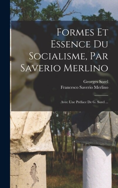 Formes Et Essence Du Socialisme, Par Saverio Merlino; Avec Une Pr?ace De G. Sorel ... (Hardcover)