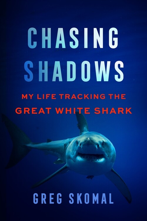 Chasing Shadows: My Life Tracking the Great White Shark (Hardcover)