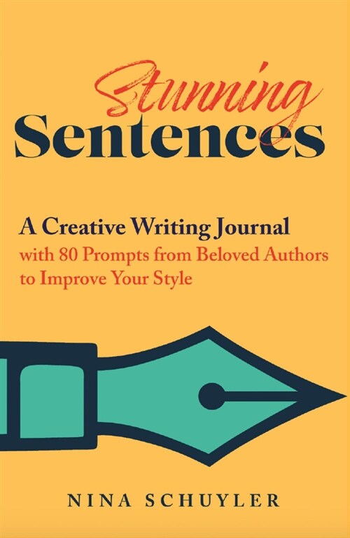 Stunning Sentences: A Creative Writing Journal with 80 Prompts from Beloved Authors to Improve Your Style (Paperback)