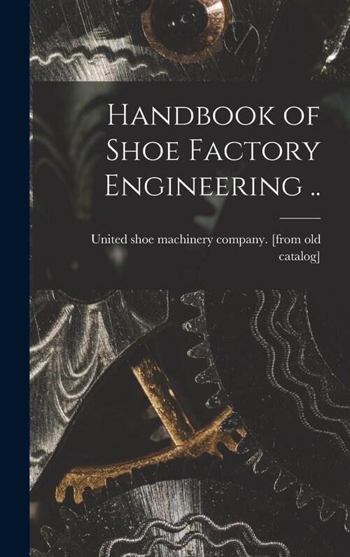 Handbook of Shoe Factory Engineering .. (Hardcover)