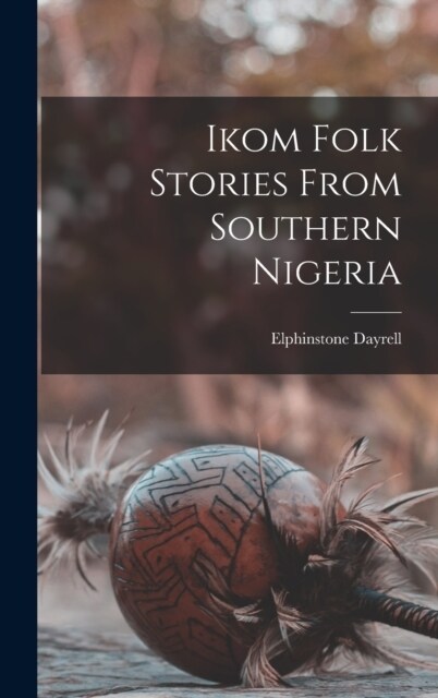 Ikom Folk Stories From Southern Nigeria (Hardcover)