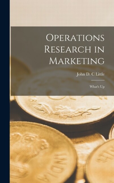 Operations Research in Marketing: Whats Up (Hardcover)