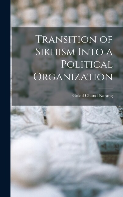 Transition of Sikhism Into a Political Organization (Hardcover)