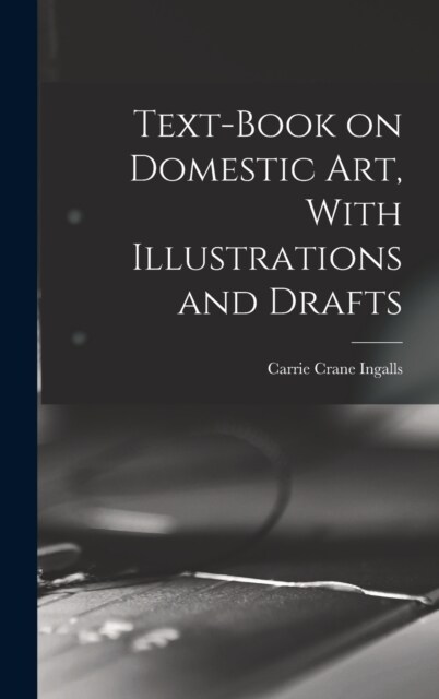 Text-book on Domestic art, With Illustrations and Drafts (Hardcover)