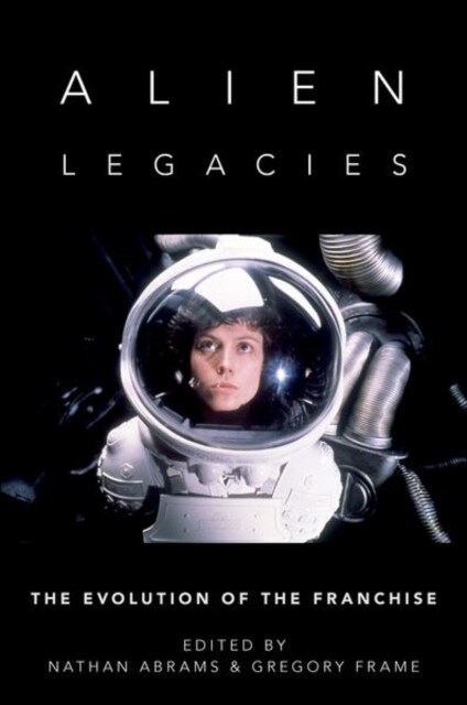 Alien Legacies: The Evolution of the Franchise (Hardcover)