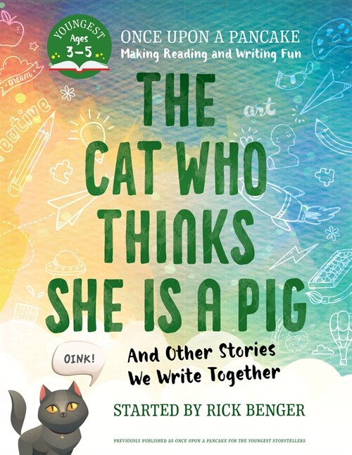The Cat Who Thinks She Is a Pig and Other Stories We Write Together: Once Upon a Pancake: For the Youngest Storytellers (Paperback)