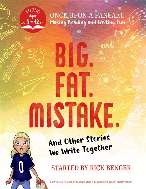 Big. Fat. Mistake. and Other Stories We Write Together: Once Upon a Pancake: For Young Storytellers (Paperback)