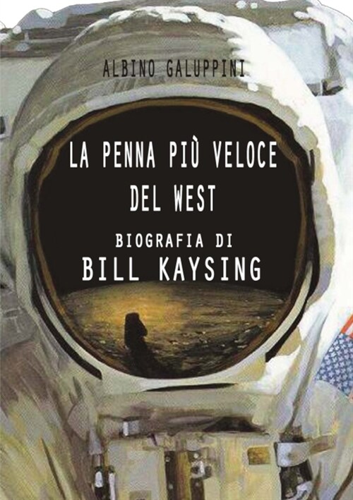 La penna pi?veloce del West: Biografia di Bill Kaysing (Paperback)