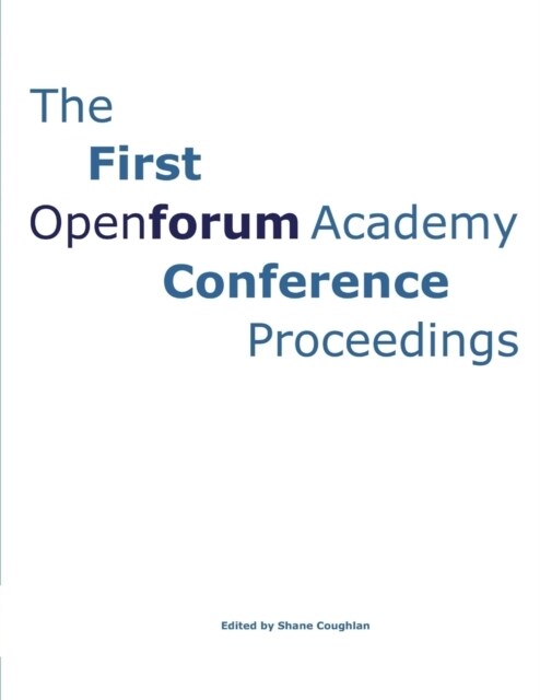 The First OpenForum Academy Conference Proceedings (Paperback)