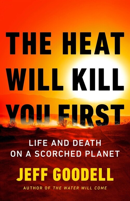 The Heat Will Kill You First: Life and Death on a Scorched Planet (Hardcover)