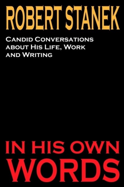 Robert Stanek: Candid Conversations about His Life, Work and Writing: In His Own Words (Paperback)