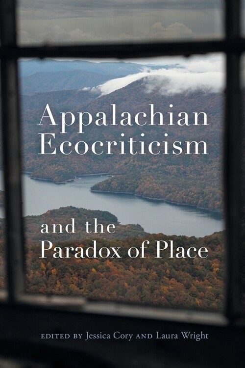 Appalachian Ecocriticism and the Paradox of Place (Paperback)