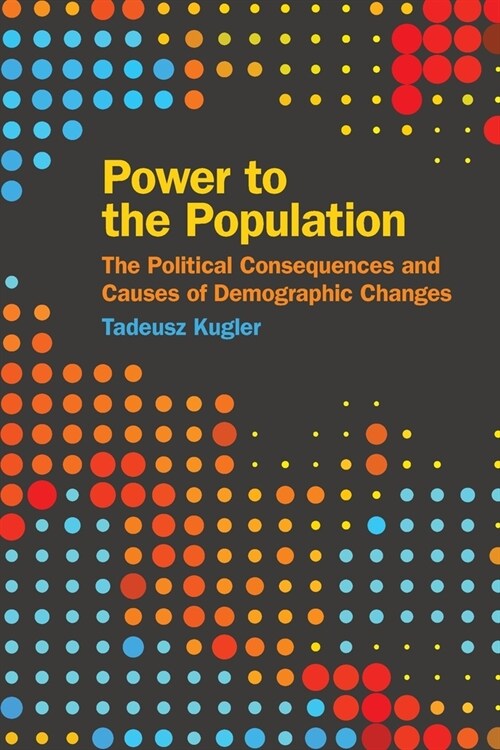 Power to the Population: The Political Consequences and Causes of Demographic Changes (Paperback)