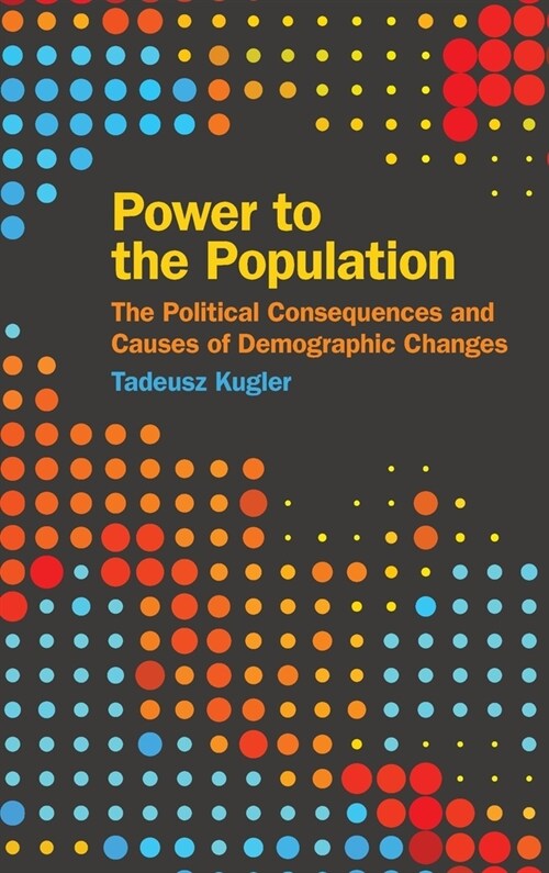 Power to the Population: The Political Consequences and Causes of Demographic Changes (Hardcover)
